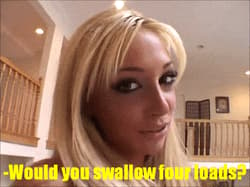 Would you swallow four loads?'