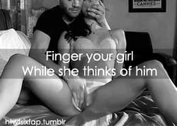 No.. Finger me and MAKE me think of him'